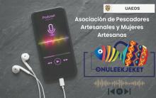 Podcast Conexión Solidaria: Asociación de Pescadores Artesanales y Mujeres Artesanas Onuleekjeket