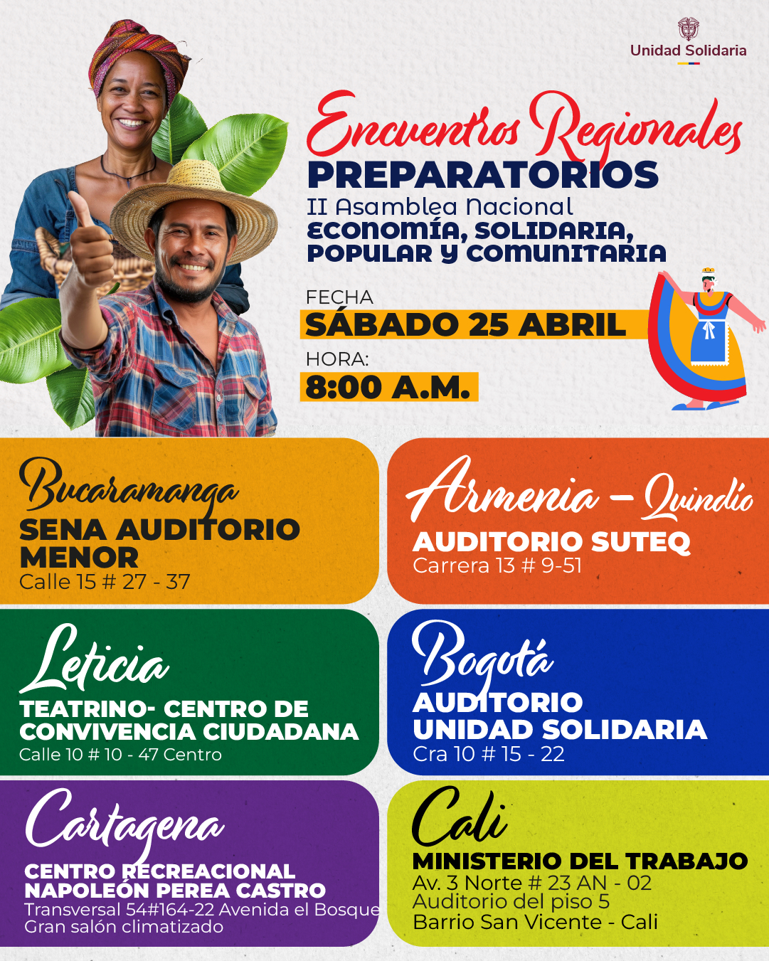 Encuentros regionales preparatorios rumbo a la II Asamblea Nacional de Economía Solidaria Para fortalecer la participación territorial y consolidar propuestas desde los territorios, la Unidad Solidaria realizará los Encuentros Regionales Preparatorios rumbo a la II Asamblea Nacional de Economía Solidaria, Popular y Comunitaria. Estos encuentros se llevarán a cabo el próximo sábado 25 de abril a partir de las 8:00 a.m. en diferentes ciudades del país. Los encuentros buscan reunir a organizaciones, liderazgos