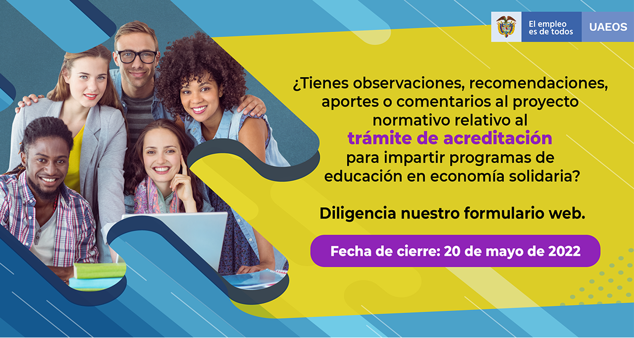La UAEOS invita a la ciudadanía y entidades interesadas a dejar sus aportes para el proyecto normativo del trámite de acreditación La UAEOS invita a la ciudadanía y entidades interesadas a dejar sus aportes para el proyecto normativo del trámite de acreditación