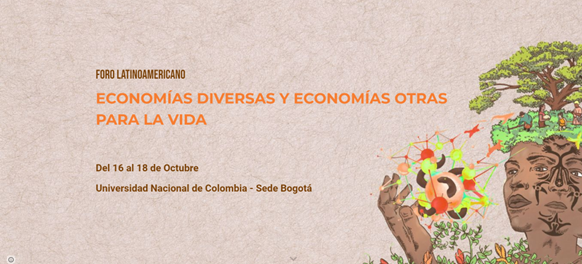 Foro latinoamericano Economías diversas y economías otras para la vida, un llamado a repensar la bioeconomía y la economía misma Foro latinoamericano Economías diversas y economías otras para la vida, un llamado a repensar la bioeconomía y la economía misma