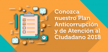 Conozca nuestro Plan Anticorrupción y de Atención al Ciudadano